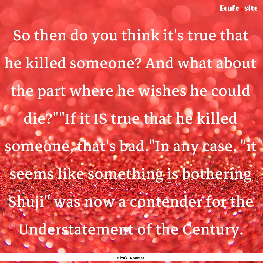 So then do you think it's true that he killed.... : Quote by Mizuki Nomura