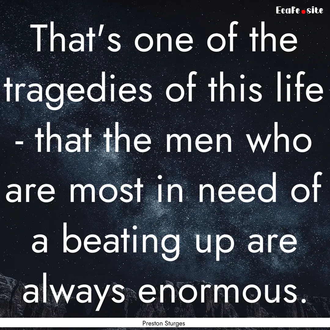 That's one of the tragedies of this life.... : Quote by Preston Sturges