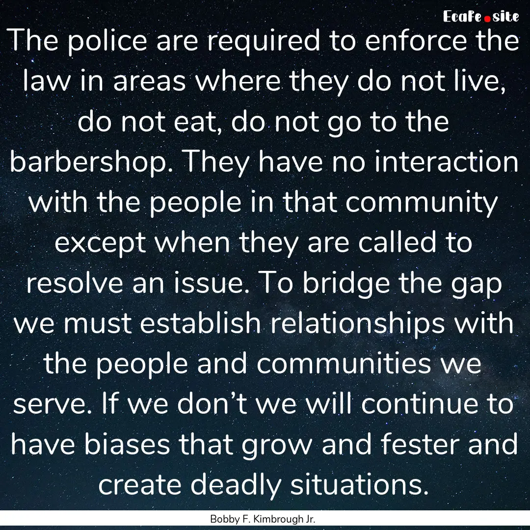 The police are required to enforce the law.... : Quote by Bobby F. Kimbrough Jr.