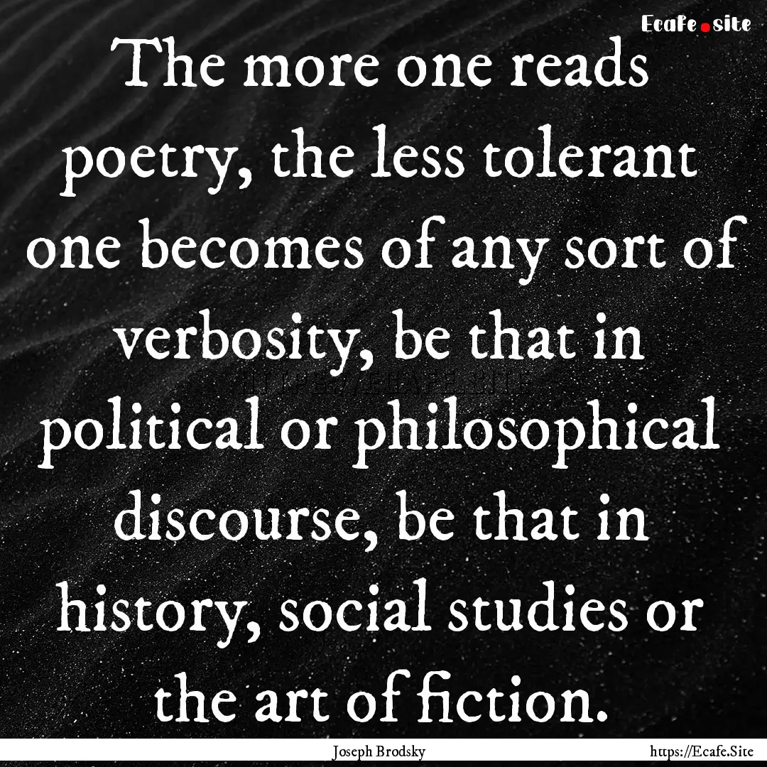 The more one reads poetry, the less tolerant.... : Quote by Joseph Brodsky