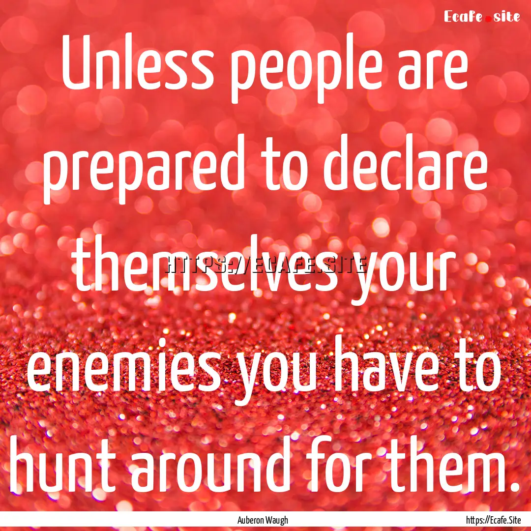 Unless people are prepared to declare themselves.... : Quote by Auberon Waugh