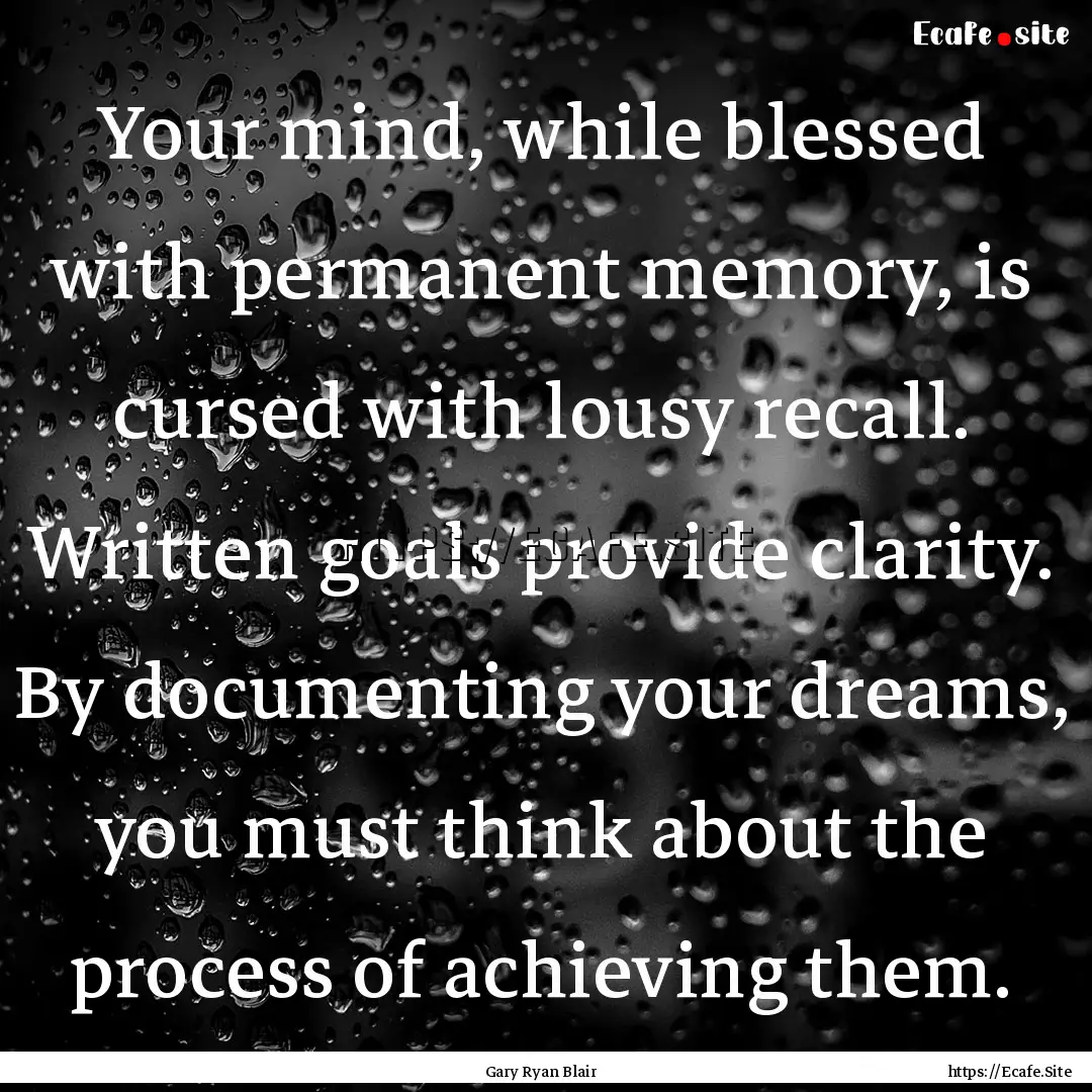 Your mind, while blessed with permanent memory,.... : Quote by Gary Ryan Blair