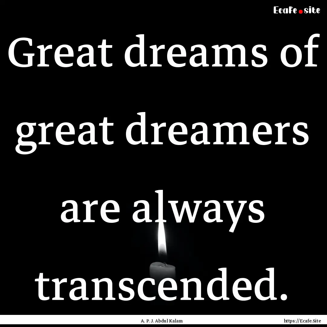 Great dreams of great dreamers are always.... : Quote by A. P. J. Abdul Kalam