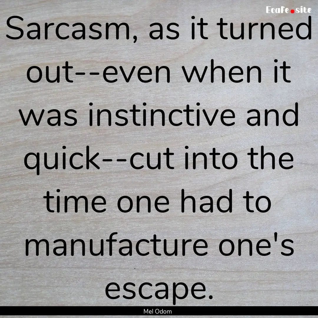 Sarcasm, as it turned out--even when it was.... : Quote by Mel Odom