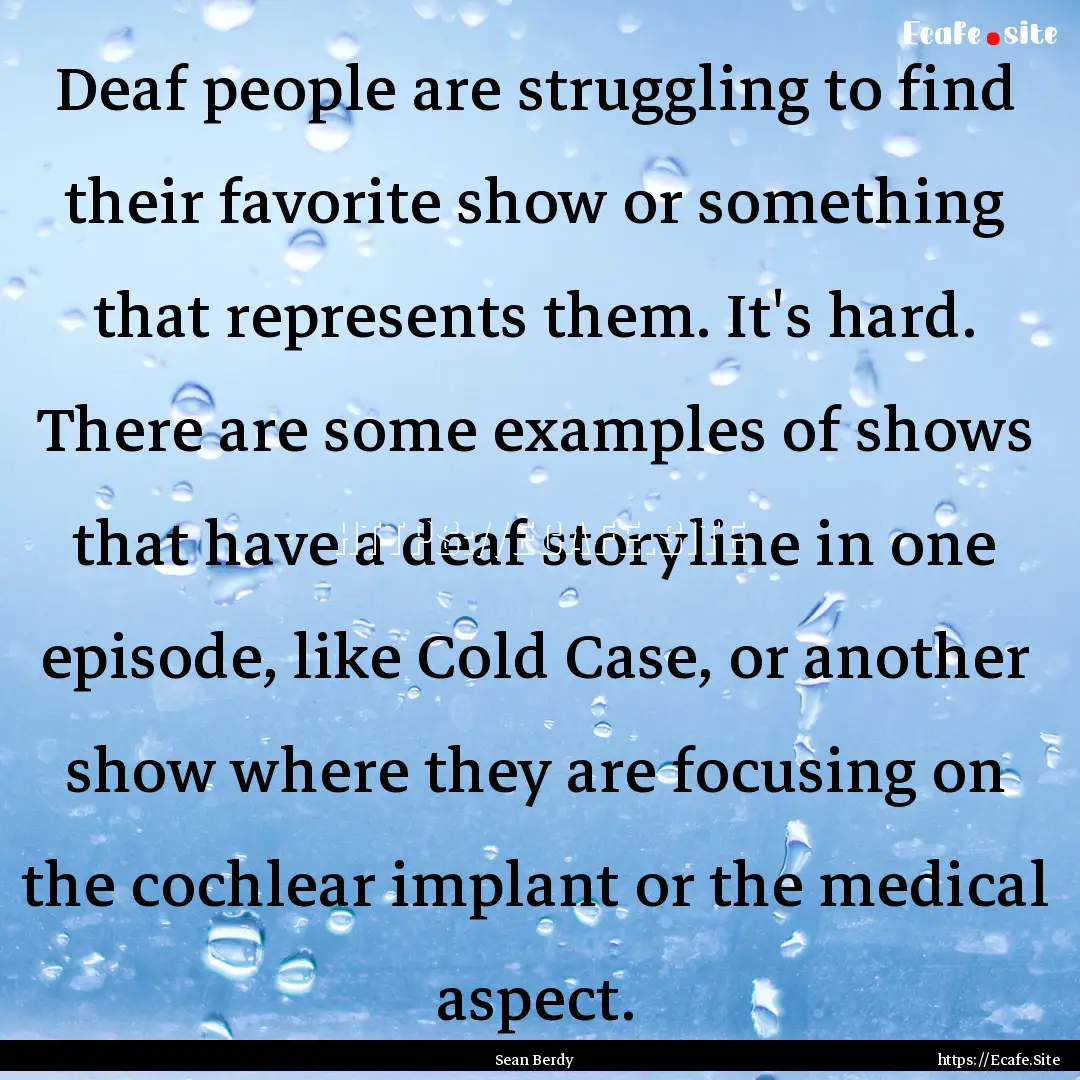 Deaf people are struggling to find their.... : Quote by Sean Berdy