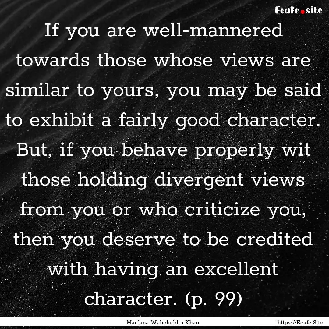 If you are well-mannered towards those whose.... : Quote by Maulana Wahiduddin Khan