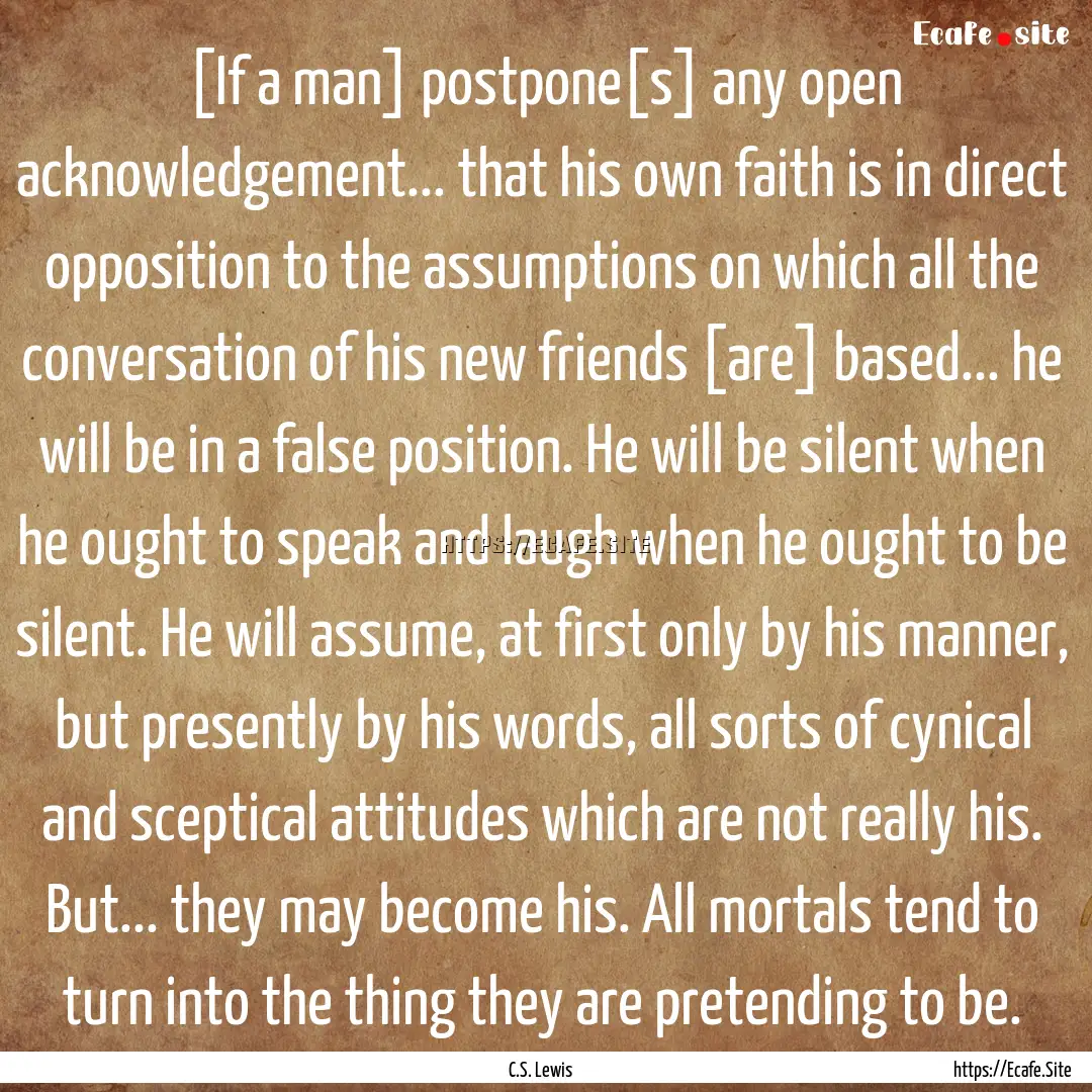 [If a man] postpone[s] any open acknowledgement....... : Quote by C.S. Lewis