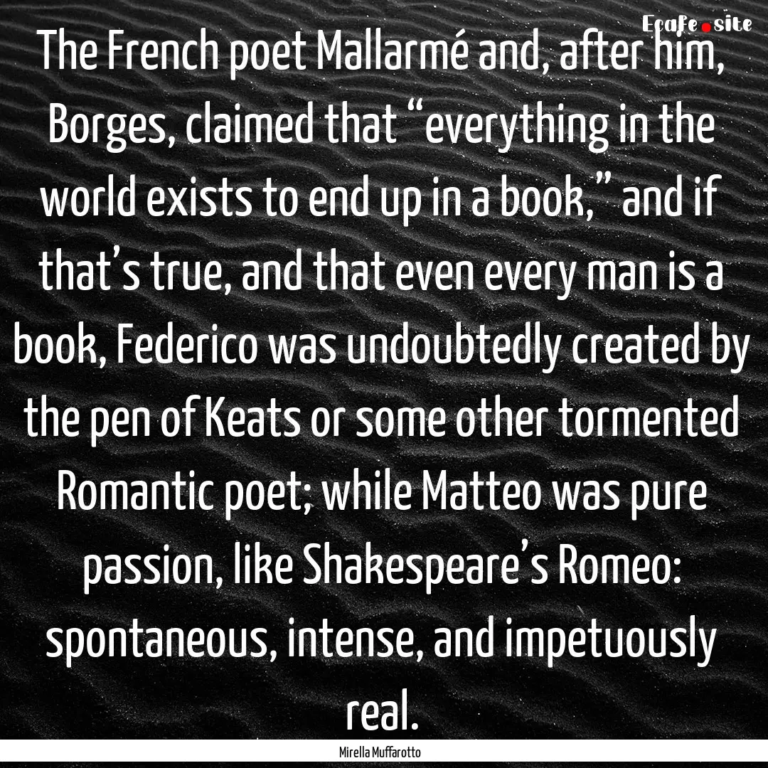 The French poet Mallarmé and, after him,.... : Quote by Mirella Muffarotto