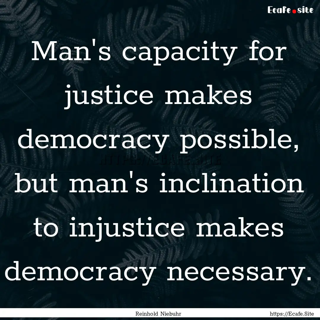 Man's capacity for justice makes democracy.... : Quote by Reinhold Niebuhr