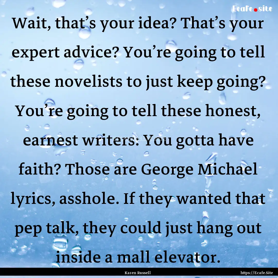 Wait, that’s your idea? That’s your expert.... : Quote by Karen Russell