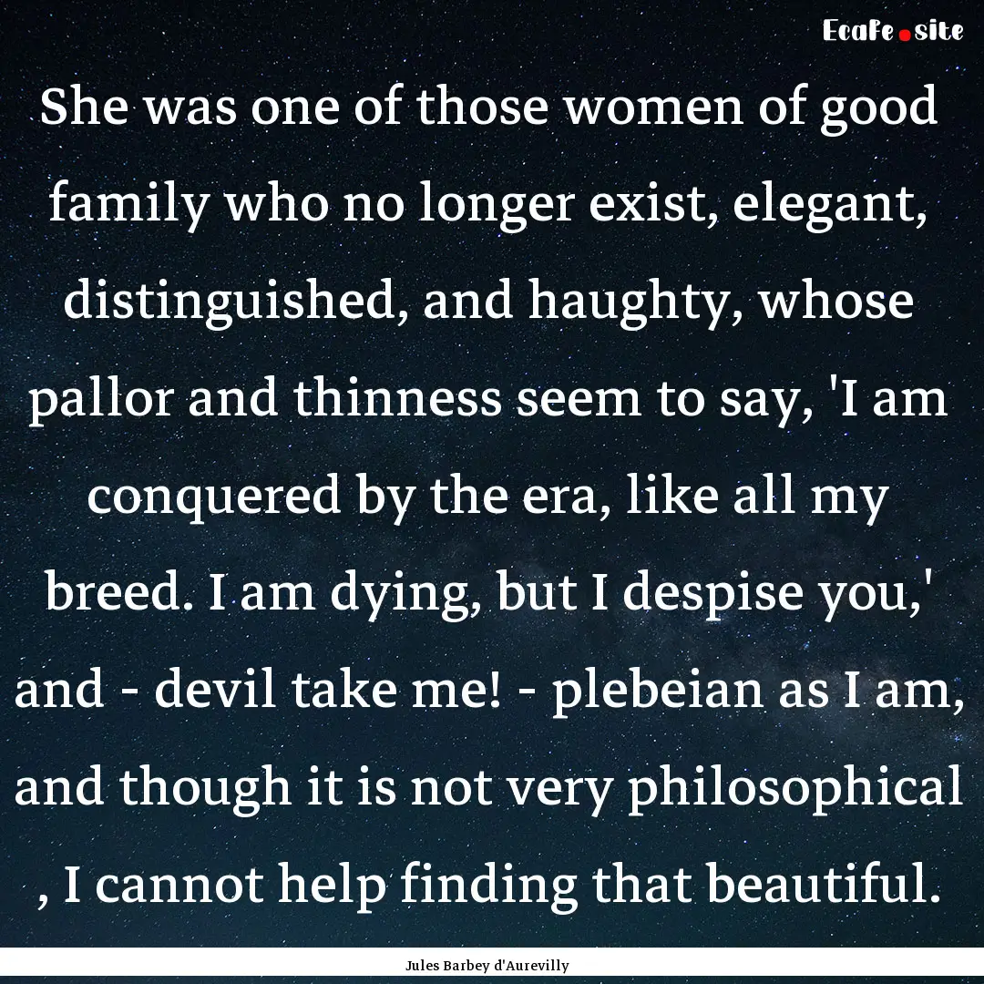 She was one of those women of good family.... : Quote by Jules Barbey d'Aurevilly