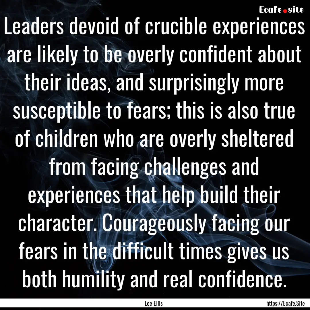 Leaders devoid of crucible experiences are.... : Quote by Lee Ellis