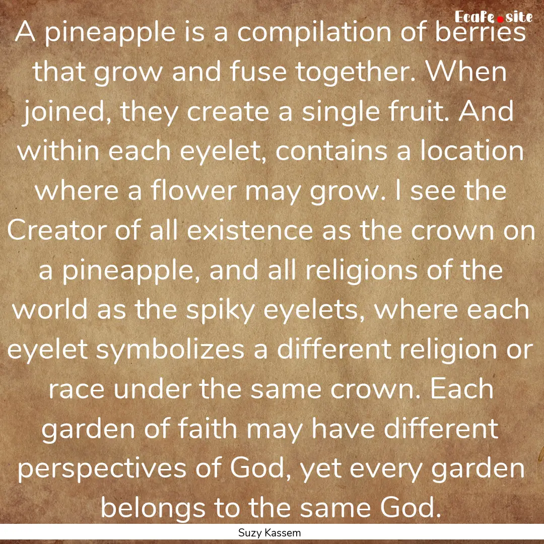 A pineapple is a compilation of berries that.... : Quote by Suzy Kassem