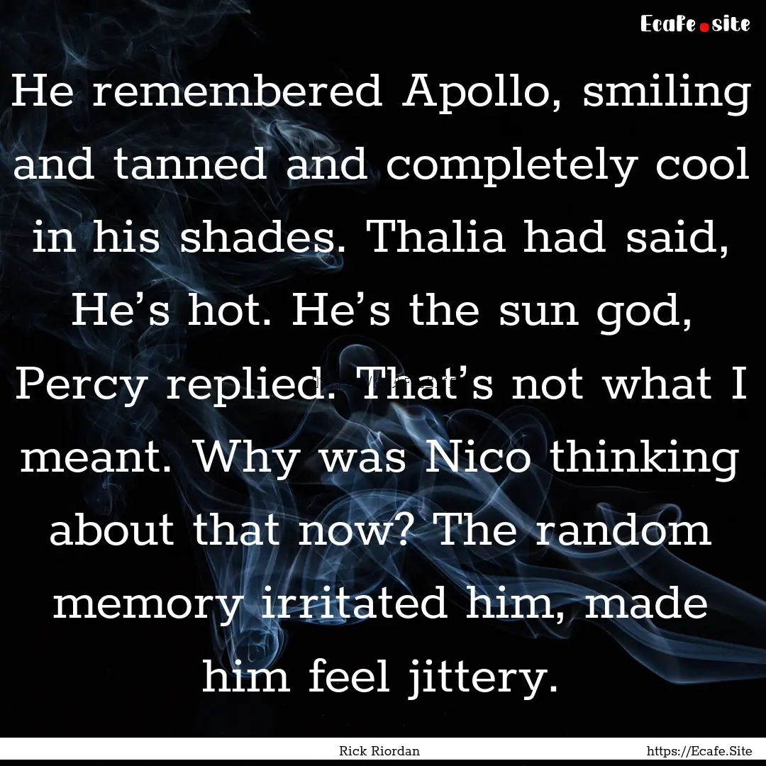 He remembered Apollo, smiling and tanned.... : Quote by Rick Riordan