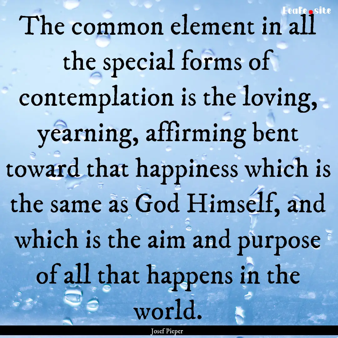 The common element in all the special forms.... : Quote by Josef Pieper