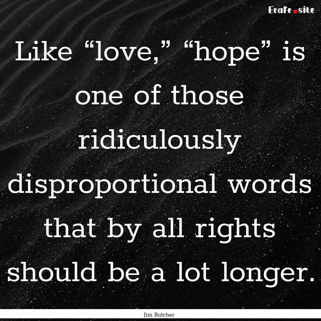 Like “love,” “hope” is one of those.... : Quote by Jim Butcher