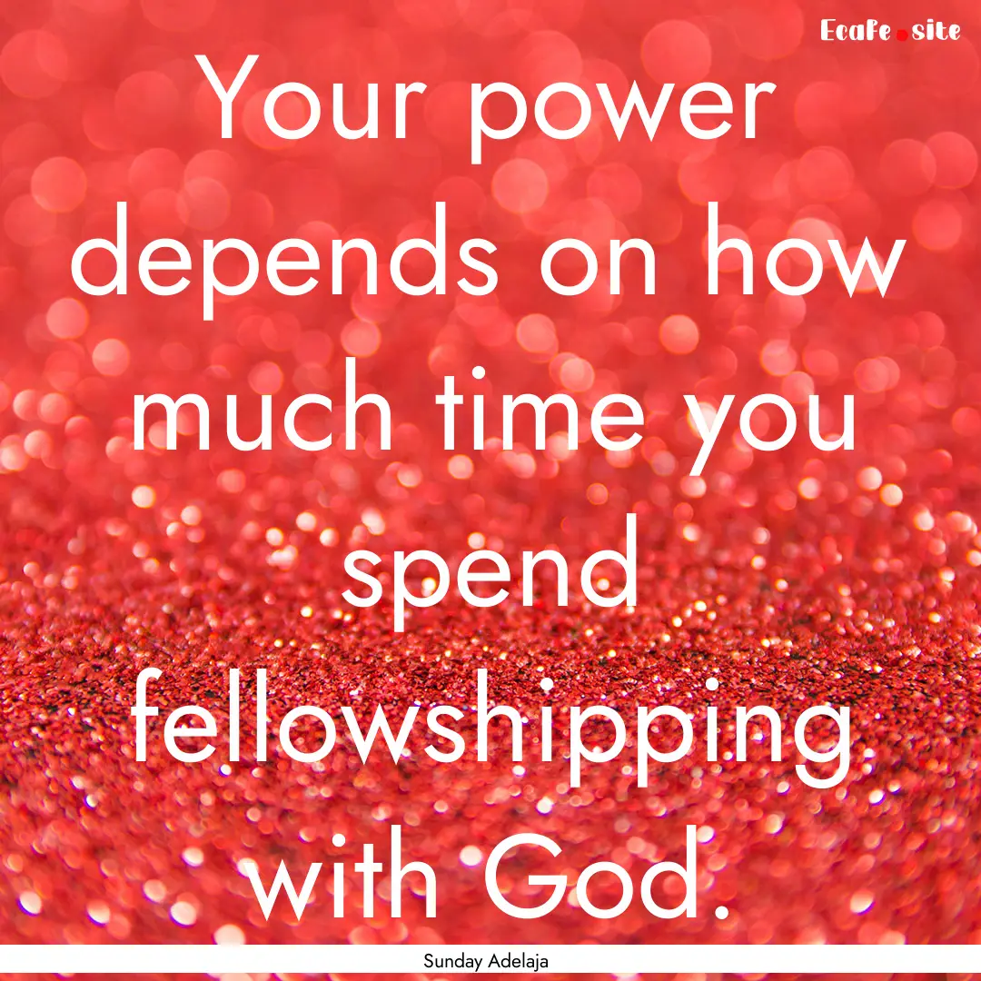 Your power depends on how much time you spend.... : Quote by Sunday Adelaja