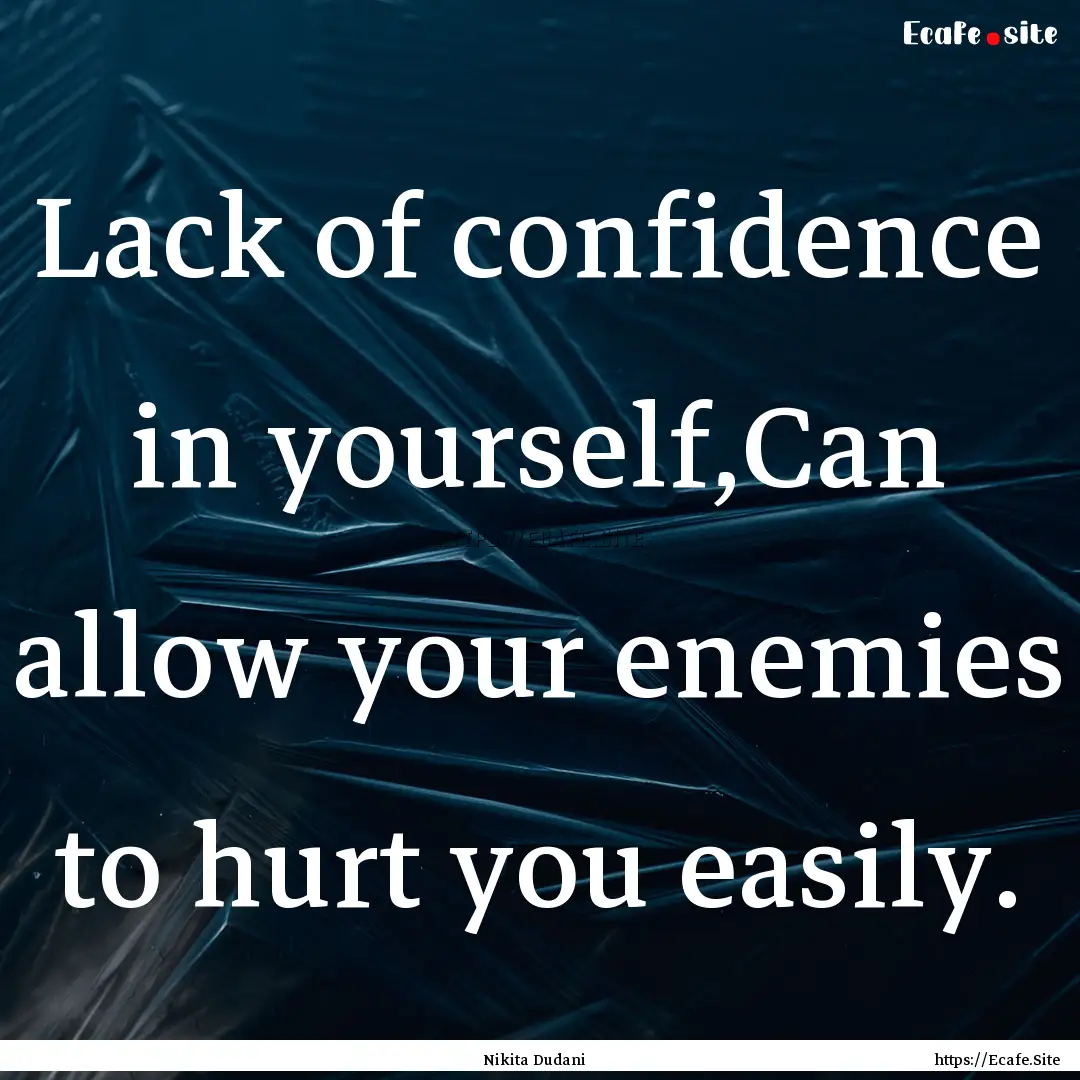 Lack of confidence in yourself,Can allow.... : Quote by Nikita Dudani