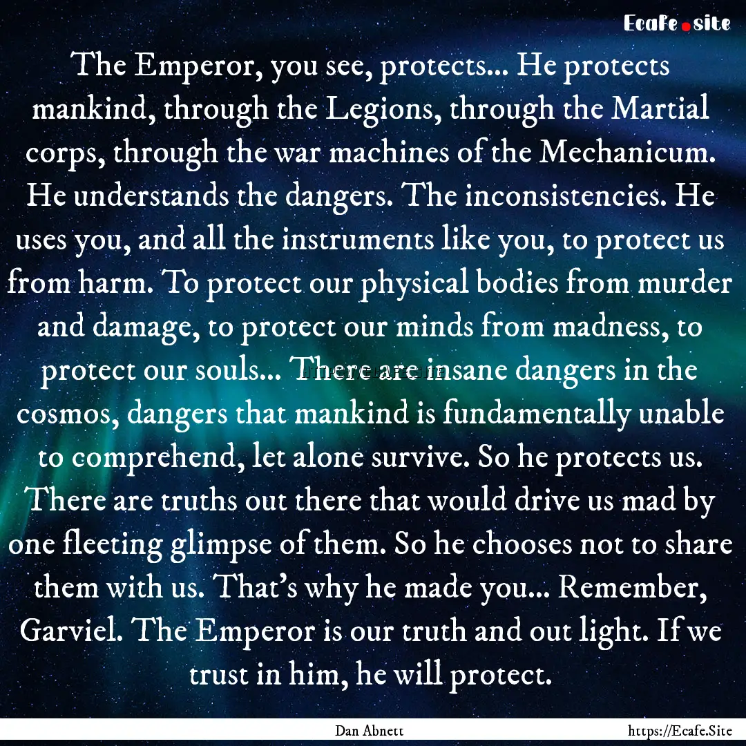 The Emperor, you see, protects... He protects.... : Quote by Dan Abnett