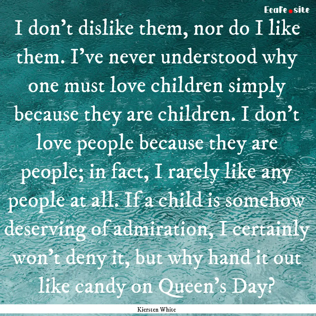 I don't dislike them, nor do I like them..... : Quote by Kiersten White