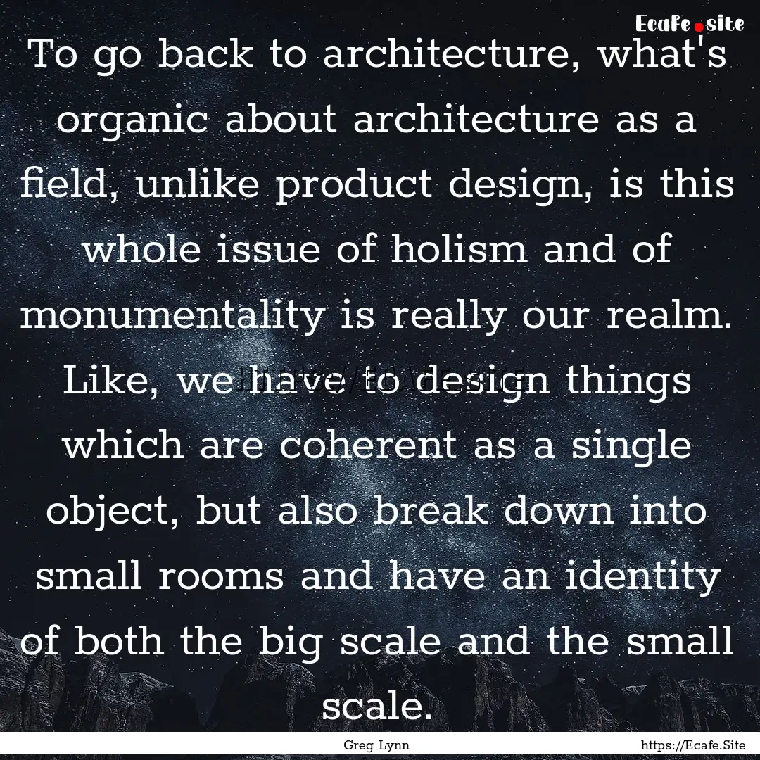 To go back to architecture, what's organic.... : Quote by Greg Lynn