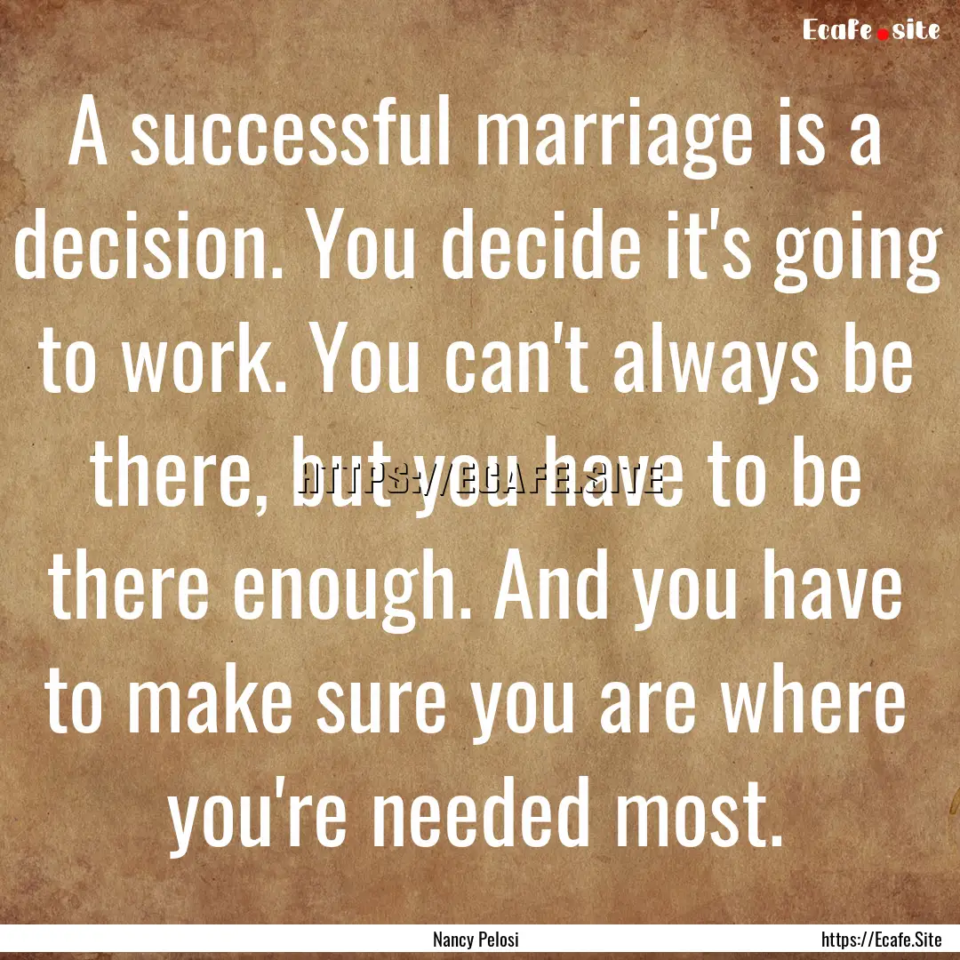 A successful marriage is a decision. You.... : Quote by Nancy Pelosi