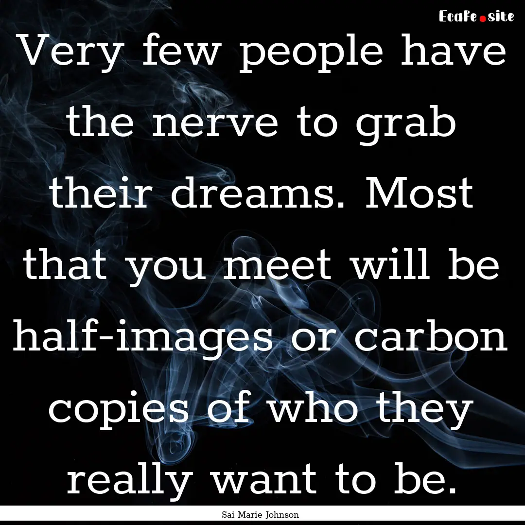 Very few people have the nerve to grab their.... : Quote by Sai Marie Johnson