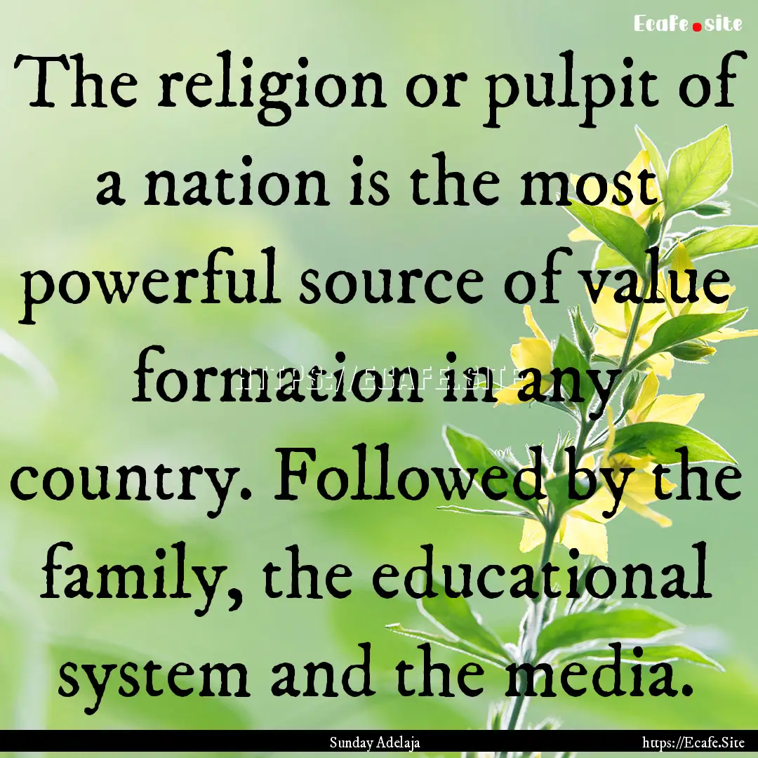 The religion or pulpit of a nation is the.... : Quote by Sunday Adelaja