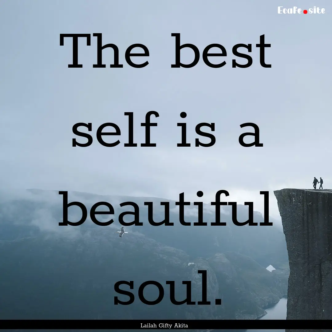 The best self is a beautiful soul. : Quote by Lailah Gifty Akita