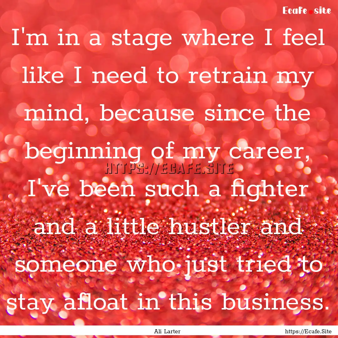 I'm in a stage where I feel like I need to.... : Quote by Ali Larter