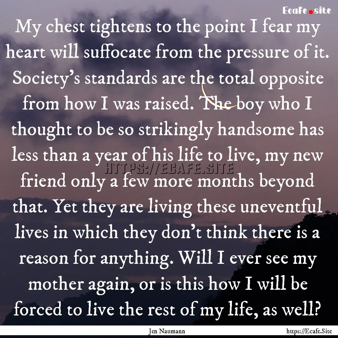 My chest tightens to the point I fear my.... : Quote by Jen Naumann