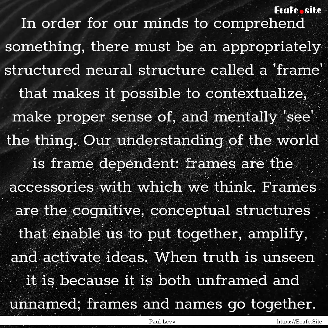 In order for our minds to comprehend something,.... : Quote by Paul Levy