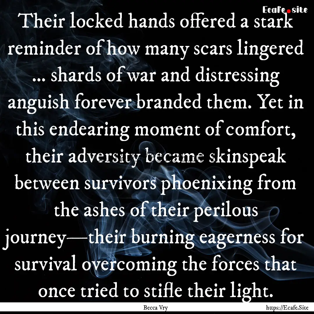 Their locked hands offered a stark reminder.... : Quote by Becca Vry