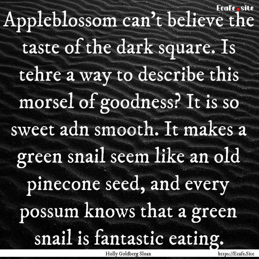 Appleblossom can't believe the taste of the.... : Quote by Holly Goldberg Sloan