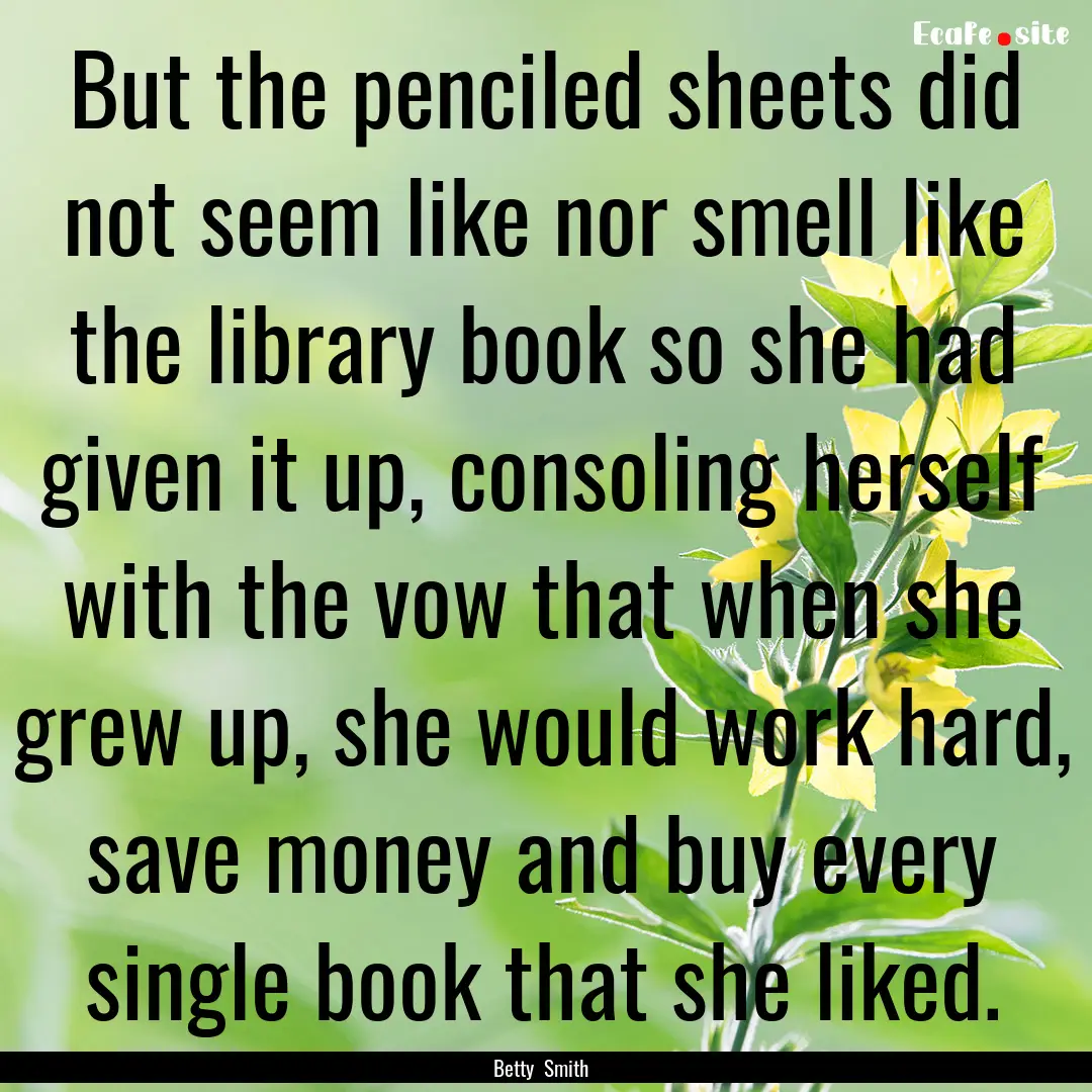 But the penciled sheets did not seem like.... : Quote by Betty Smith