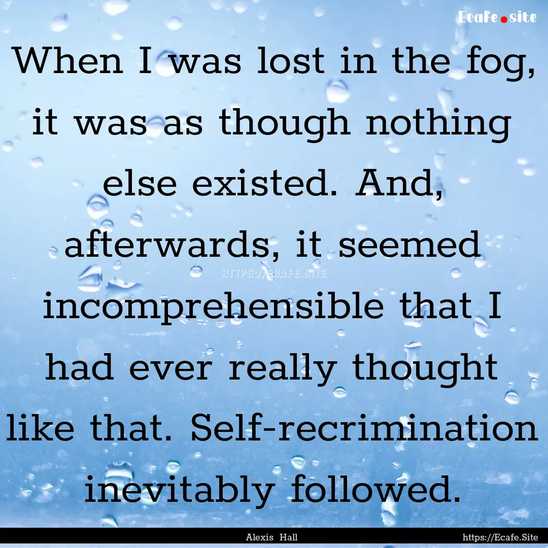 When I was lost in the fog, it was as though.... : Quote by Alexis Hall