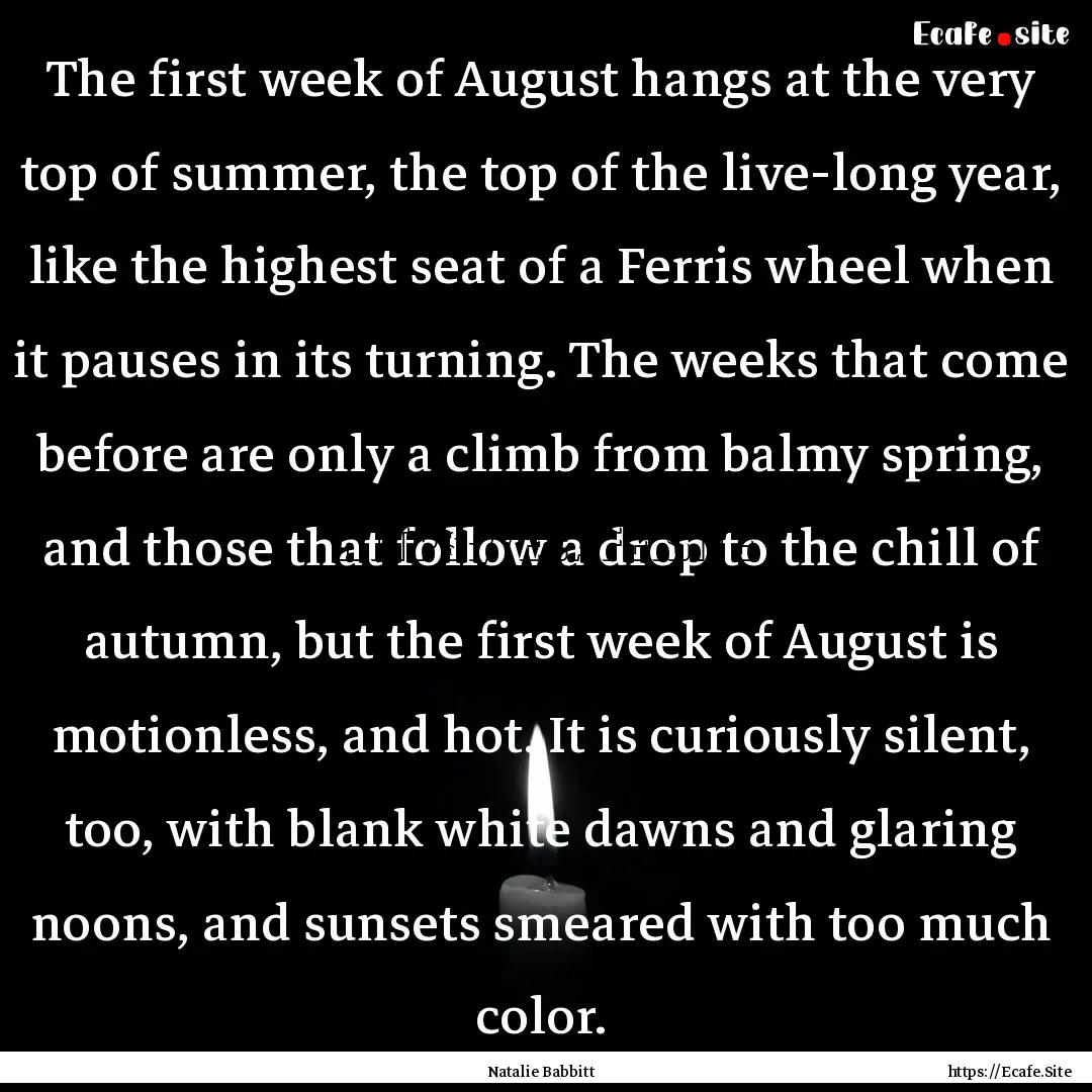 The first week of August hangs at the very.... : Quote by Natalie Babbitt