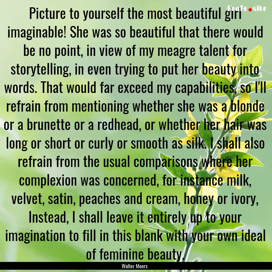 Picture to yourself the most beautiful girl.... : Quote by Walter Moers