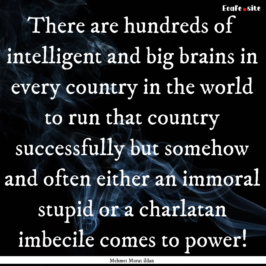 There are hundreds of intelligent and big.... : Quote by Mehmet Murat ildan