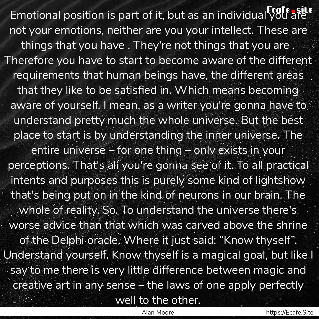 Emotional position is part of it, but as.... : Quote by Alan Moore