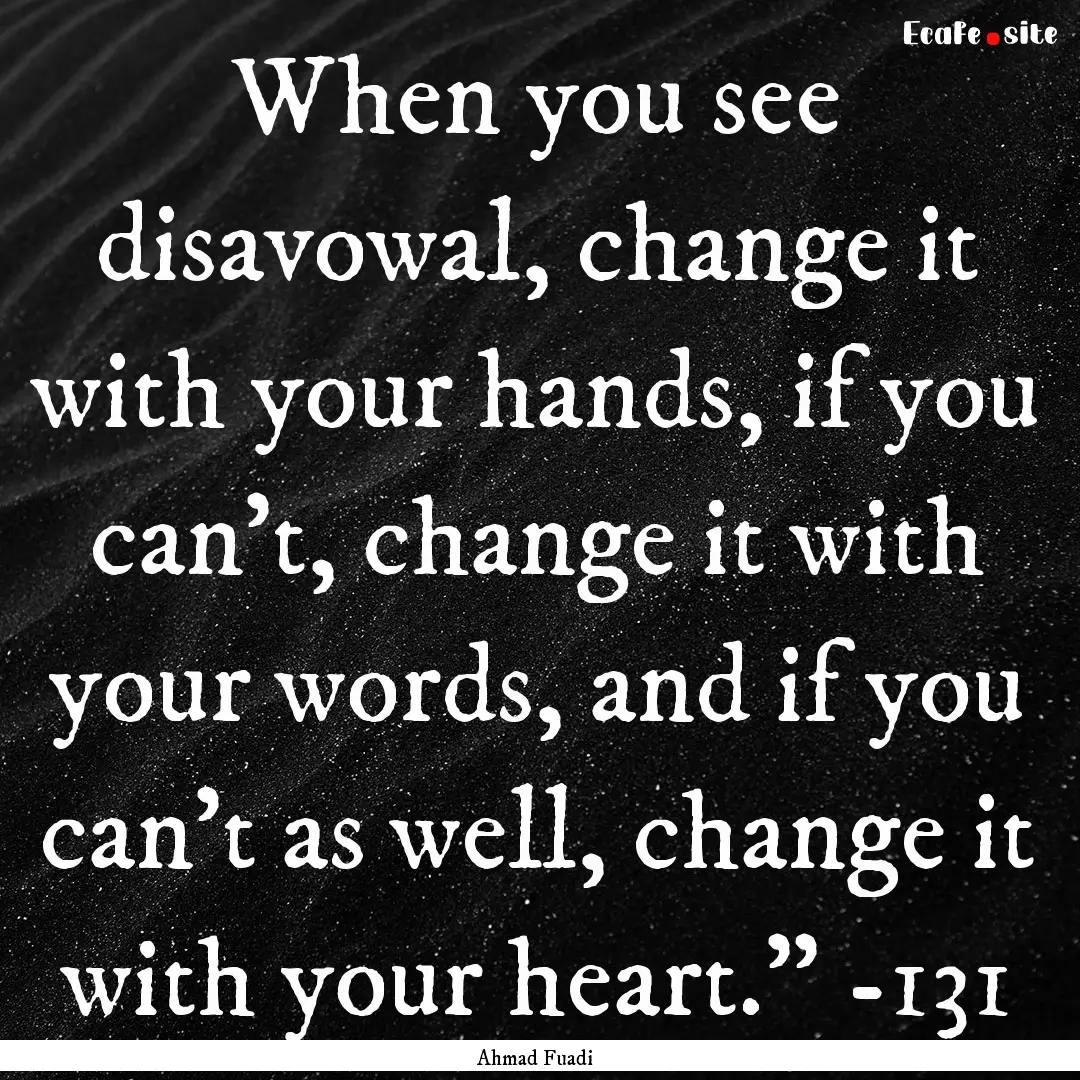 When you see disavowal, change it with your.... : Quote by Ahmad Fuadi