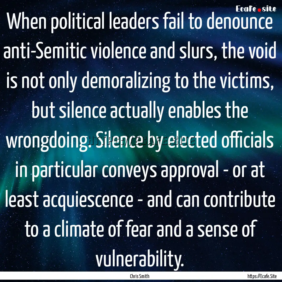 When political leaders fail to denounce anti-Semitic.... : Quote by Chris Smith