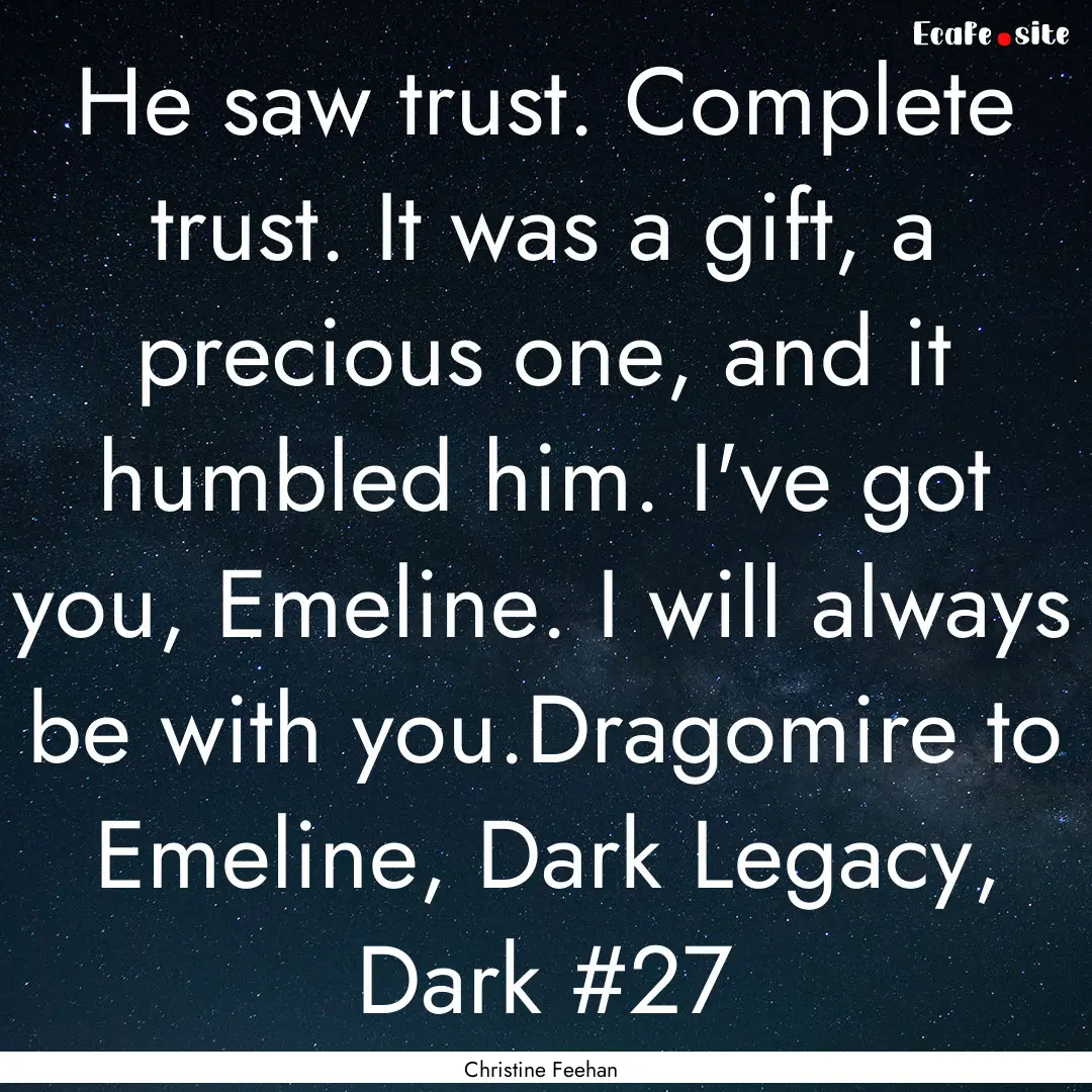 He saw trust. Complete trust. It was a gift,.... : Quote by Christine Feehan