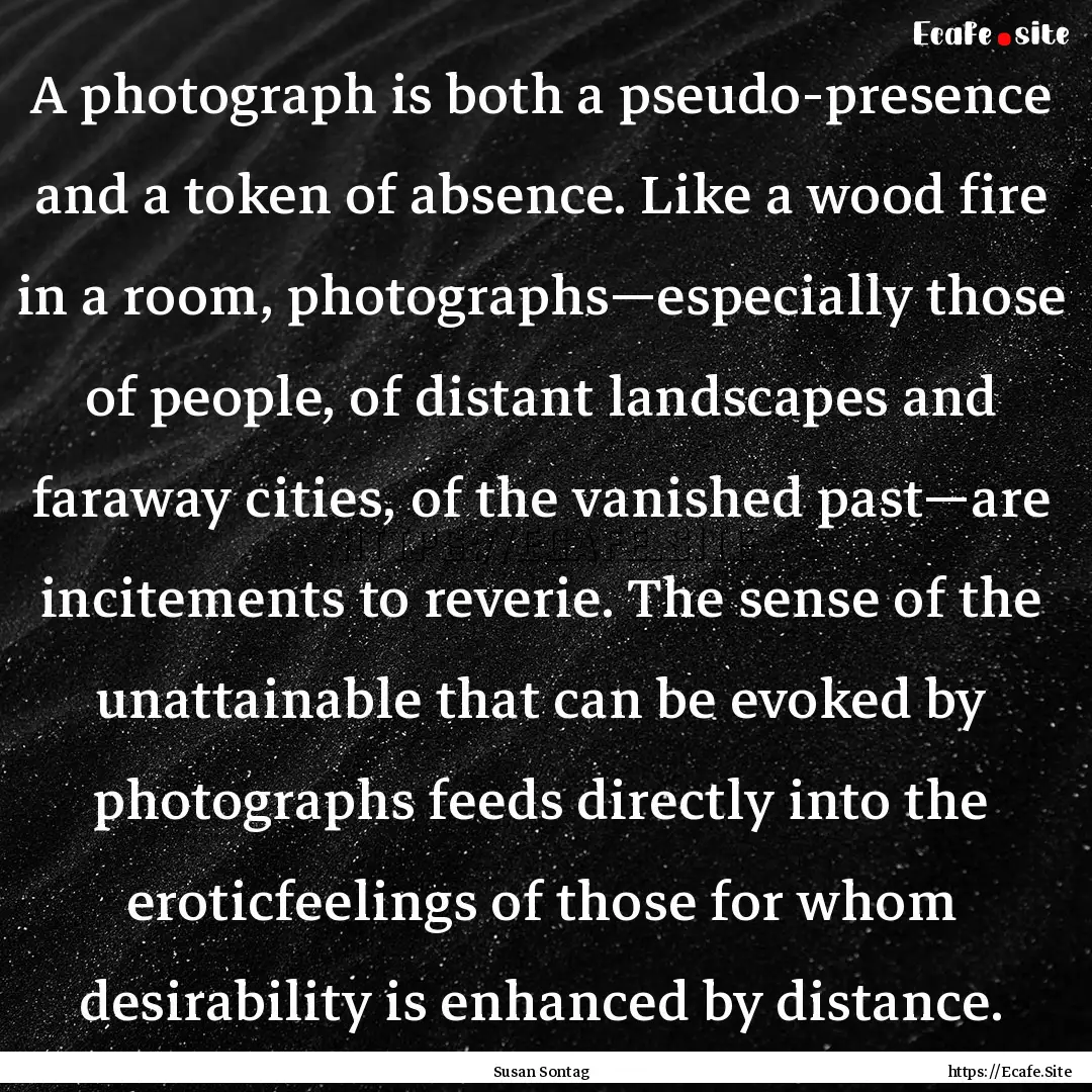 A photograph is both a pseudo-presence and.... : Quote by Susan Sontag