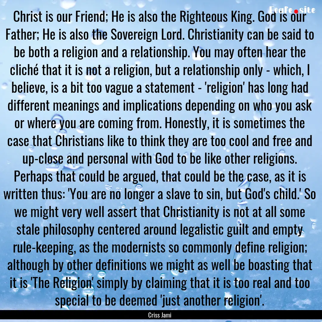 Christ is our Friend; He is also the Righteous.... : Quote by Criss Jami