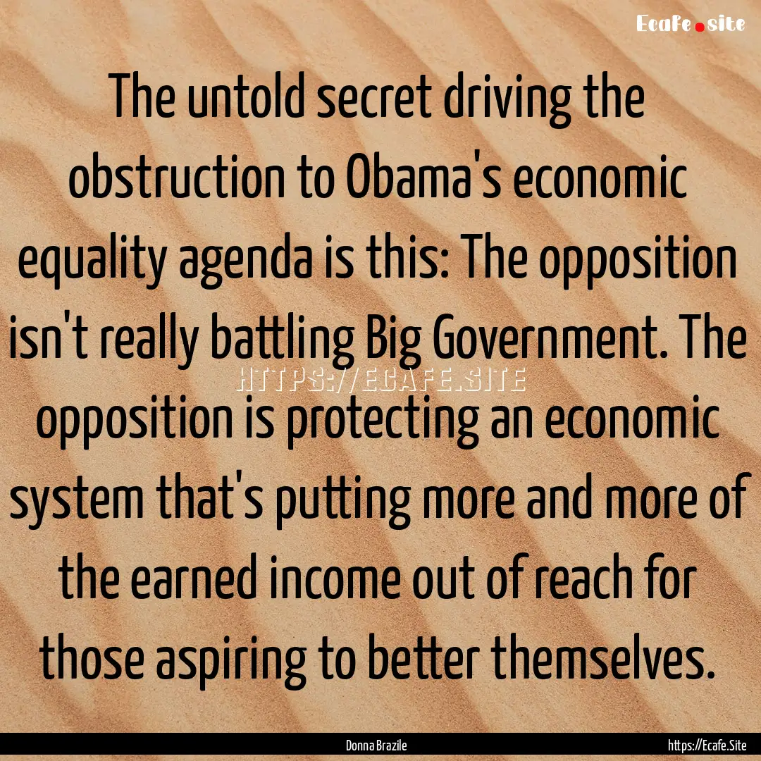 The untold secret driving the obstruction.... : Quote by Donna Brazile