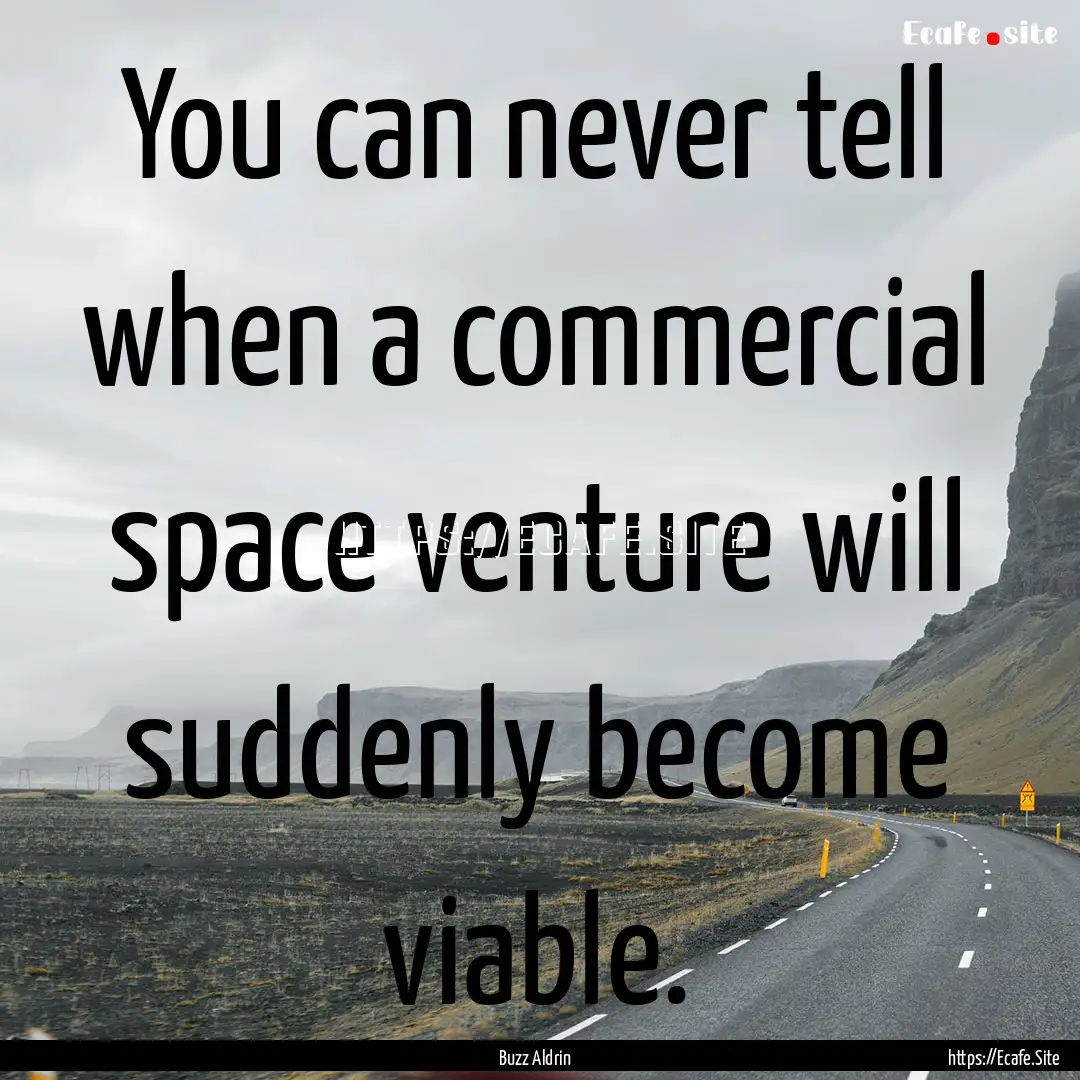 You can never tell when a commercial space.... : Quote by Buzz Aldrin