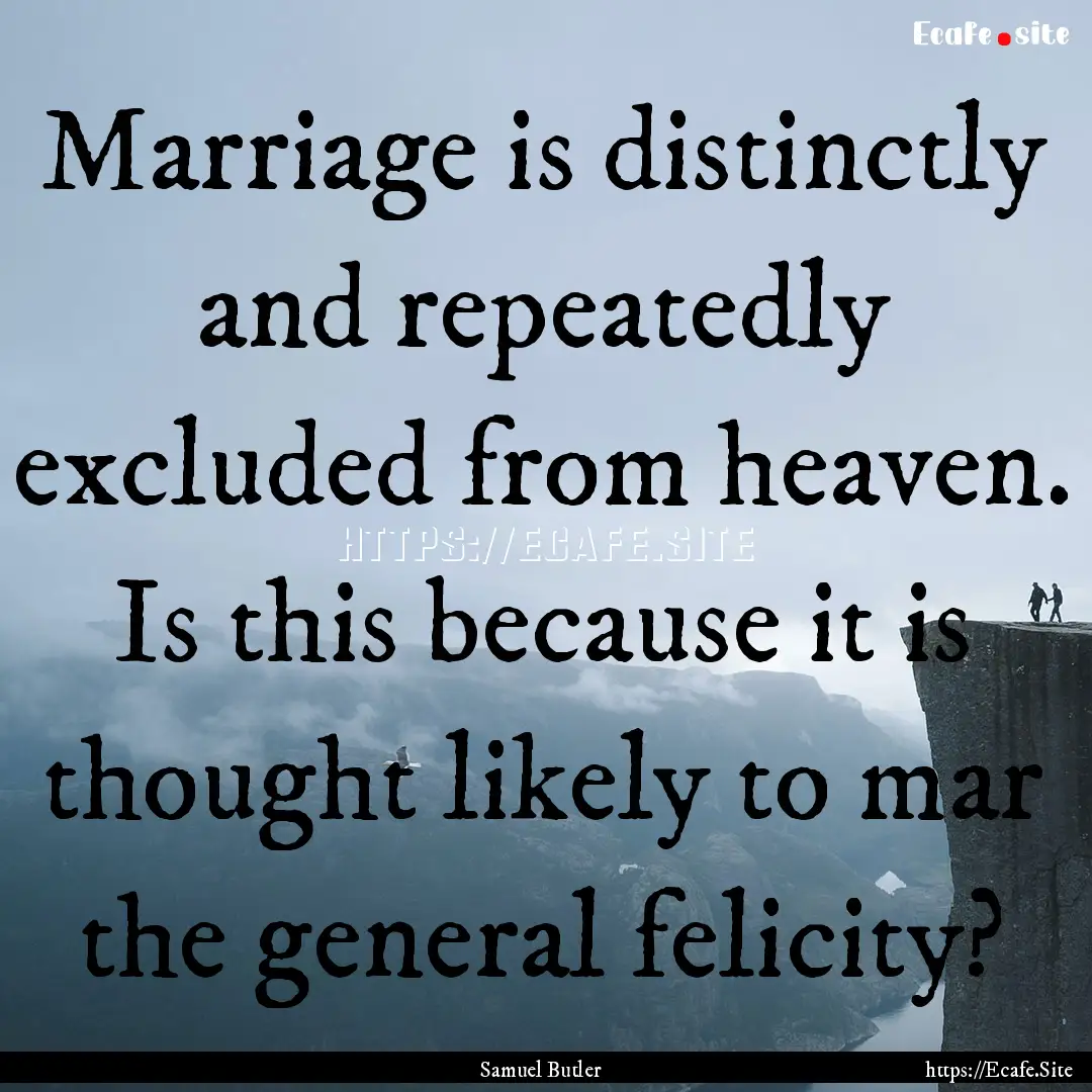 Marriage is distinctly and repeatedly excluded.... : Quote by Samuel Butler