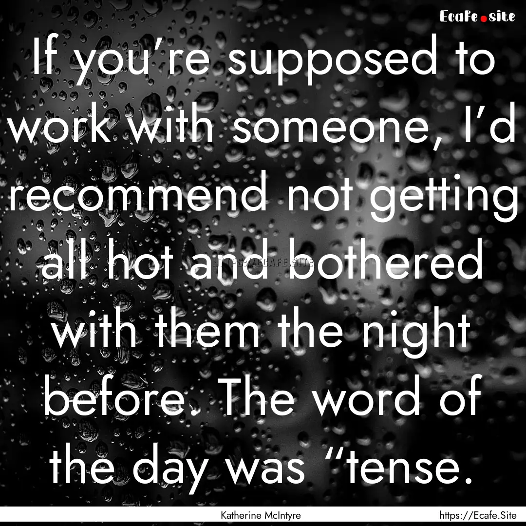 If you’re supposed to work with someone,.... : Quote by Katherine McIntyre