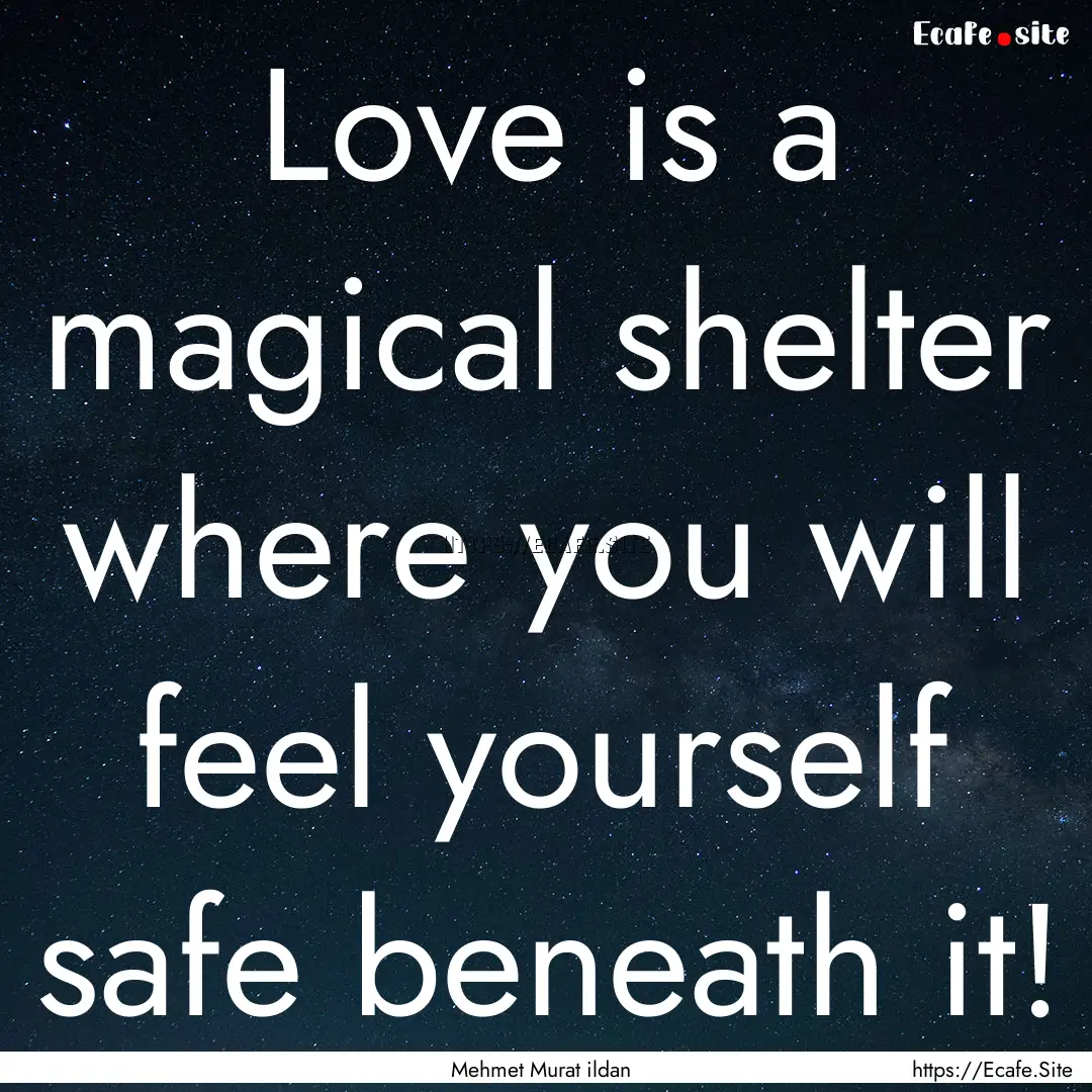 Love is a magical shelter where you will.... : Quote by Mehmet Murat ildan